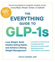 Title: The Everything Guide to GLP-1s: Lose Weight, Build Healthy Eating Habits, and Achieve Lifelong Weight Management, Author: Kayley George