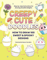 Title: Creepy Cute Doodles: How to Draw 100 Sweet & Spooky Designs, Author: Gaynor Carradice