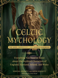 Title: Celtic Mythology: The Gods, Goddesses, and Heroes Handbook, Author: Sorcha Hegarty