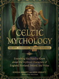 Title: Celtic Mythology: The Gods, Goddesses, and Heroes Handbook, Author: Sorcha Hegarty