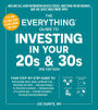 The Everything Guide to Investing in Your 20s & 30s, 3rd Edition: Your Step-by-Step Guide to: * Understanding Stocks, Bonds, and Mutual Funds * Maximizing Your 401(k) * Exploring Strategies for Alternative Investments * Taking Advantage of Investment Apps