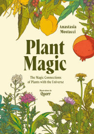 Title: Plant Magic: The Magic Connections of Plants with the Universe, Author: Anastasia Mostacci