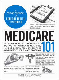 Title: Medicare 101: From Your Initial Enrollment Period to Parts A, B, C, and D, an Essential Primer on the Government Healthcare Program, Author: Kimberly Lankford
