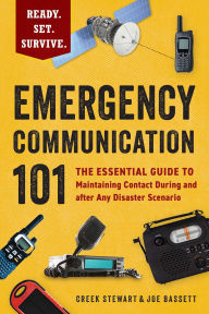 Title: Emergency Communication 101: The Essential Guide to Maintaining Contact During and after Any Disaster Scenario, Author: Creek Stewart