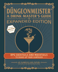 Title: Düngeonmeister: The Expanded Edition: RPG Cocktails and Mocktails to Shake Up Your Campaign, Author: Jef Aldrich