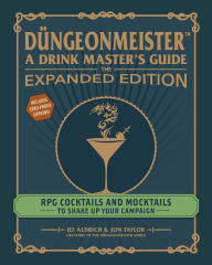 Title: Düngeonmeister: The Expanded Edition: RPG Cocktails and Mocktails to Shake Up Your Campaign, Author: Jef Aldrich