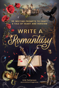 Free ebooks google download Write a Romantasy: 99 Writing Prompts to Craft a Tale of Heart and Heroism by Erik Patterson