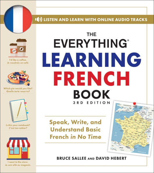 The Everything Learning French Book, 3rd Edition: Speak, Write, and Understand Basic No Time