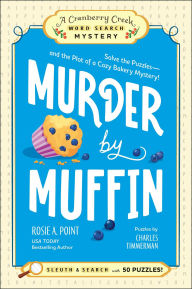 Title: Murder by Muffin: Book 2: Solve the Puzzles-and the Plot of a Cozy Bakery Mystery!, Author: Rosie A. Point