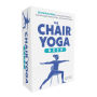The Chair Yoga Deck: 50 Simple Poses to Increase Flexibility, Add Strength, Relieve Pain, and Improve Health