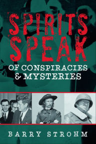 Title: Spirits Speak of Conspiracies & Mysteries, Author: Barry Strohm