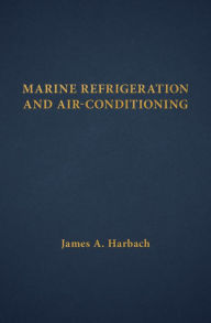 Title: Marine Refrigeration and Air-Conditioning, Author: James A. Harbach