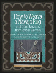 Title: How to Weave a Navajo Rug and Other Lessons from Spider Woman, Author: Barbara Teller Ornelas