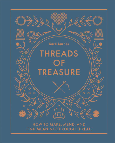 Threads of Treasure: How to Make, Mend, and Find Meaning through Thread