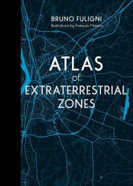 Title: Atlas of Extraterrestrial Zones, Author: Bruno Fuligni