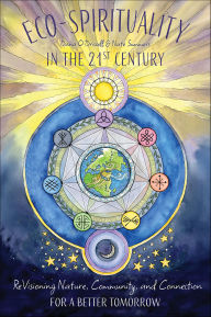 Title: Eco-Spirituality in the 21st Century: ReVisioning Nature, Community, and Connection for a Better Tomorrow, Author: Dana O'Driscoll