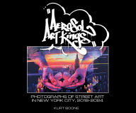 Title: Aerosol Art Kings: Photographs of Street Art in New York City, 2018-2024, Author: Kurt Boone