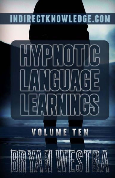 Hypnotic Language Learnings: Learn How To Hypnotize Anyone Covertly And Indirectly By Simply Talking To Them: The Ultimate Guide To Mastering Conversational Hypnosis, NLP, Persuasion, And Influence