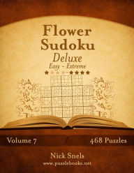 Title: Flower Sudoku Deluxe - Easy to Extreme - Volume 7 - 468 Logic Puzzles, Author: Nick Snels