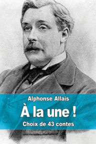 Title: ï¿½ la une !, Author: Alphonse Allais