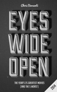 Title: Eyes Wide Open 2014: The Year's 25 Greatest Movies (and the 5 Worst), Author: Chris Barsanti