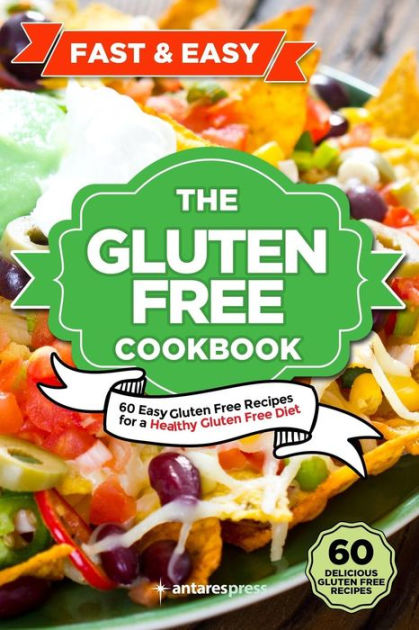 Gluten Free Cookbook: 60 Easy Gluten Free Recipes for a Gluten Free ...