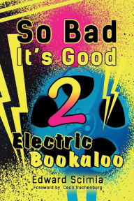 Title: So Bad, It's Good II: Electric Bookaloo, Author: Cecil Trachenburg