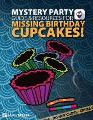 Title: Mystery Party Guide and Resources for Missing Birthday Cupcakes, Author: Marie Tabler