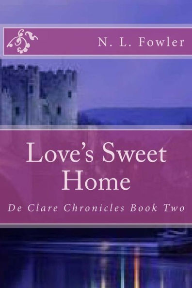 Love's Sweet Home: De Clare Chronicles Book Two