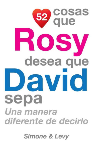 52 Cosas Que Rosy Desea Que David Sepa: Una Manera Diferente de Decirlo
