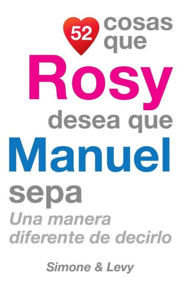 52 Cosas Que Rosy Desea Que Manuel Sepa: Una Manera Diferente de Decirlo