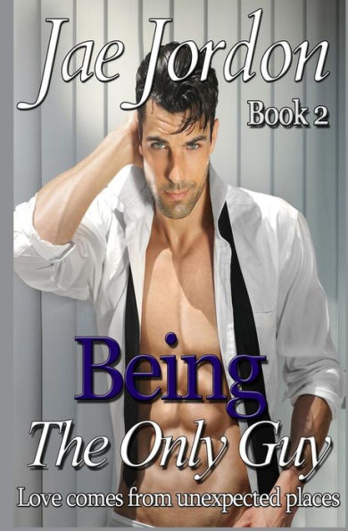 Being The Only Guy Book 2: Love Comes From Unexpected Places