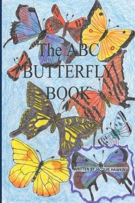 The A-B-C Butterfly Book: Part of the A-B-C Science Series: A children's butterfly identification book in rhyme.