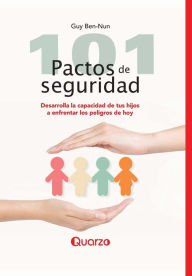 Title: 101 pactos de seguridad: Desarrolla la capacidad de tus hijos a enfrentar los peligros de hoy, Author: Guy Ben-Nun