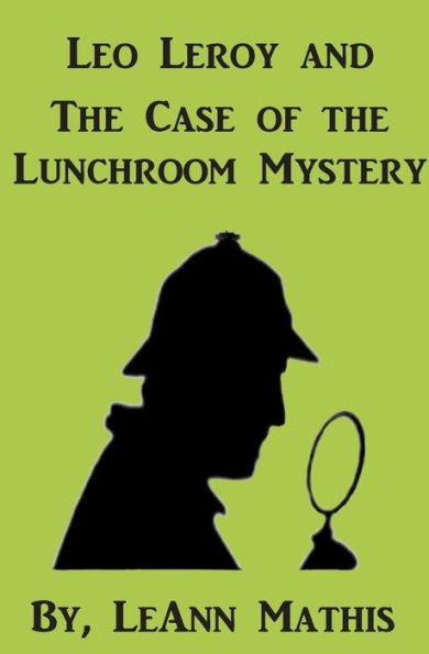 Leo Leroy and the Case of Lunchroom Mystery