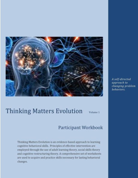 Thinking Matters Evolution Volume 1: A self-directed approach to changing problem behaviors.