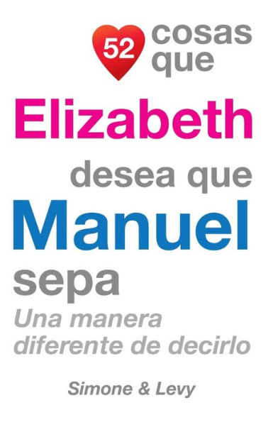 52 Cosas Que Elizabeth Desea Que Manuel Sepa: Una Manera Diferente de Decirlo