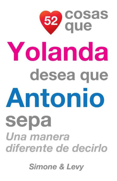 52 Cosas Que Yolanda Desea Que Antonio Sepa: Una Manera Diferente de Decirlo