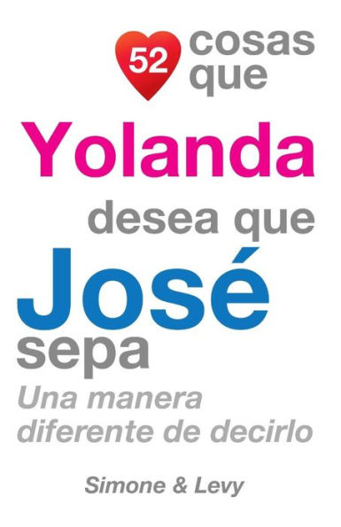 52 Cosas Que Yolanda Desea Que José Sepa: Una Manera Diferente de Decirlo