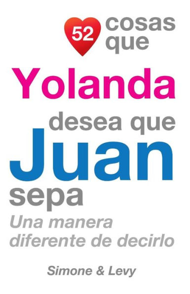 52 Cosas Que Yolanda Desea Que Juan Sepa: Una Manera Diferente de Decirlo