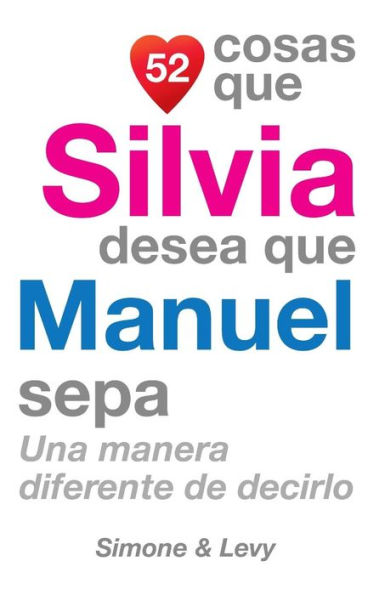 52 Cosas Que Silvia Desea Que Manuel Sepa: Una Manera Diferente de Decirlo