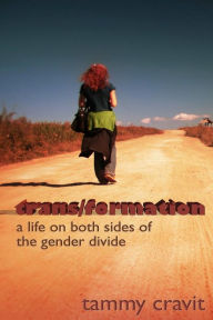 Title: trans/formation: A life on both sides of the gender divide, Author: Tammy Cravit