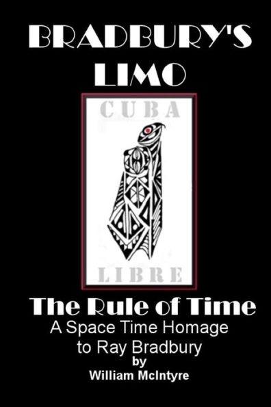 Bradbury's Limo: A Space Time Homage to Ray Bradbury: The Rule Of Time