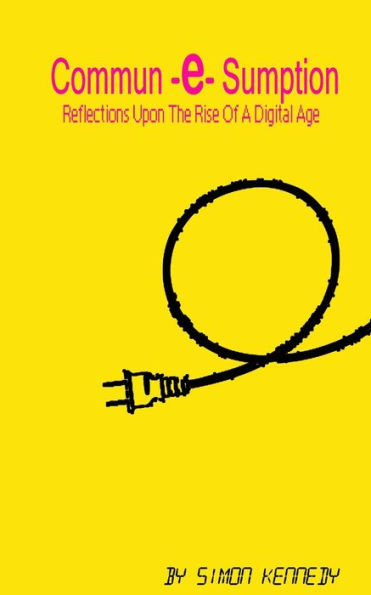 Commun-e-Sumption: Reflections On The Rise Of The Digital Age