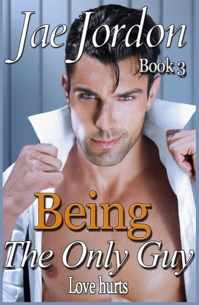 Being The Only Guy Book 3: Love Hurts