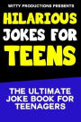 Hilarious Jokes For Teens: The Ultimate Joke Book for Teenagers