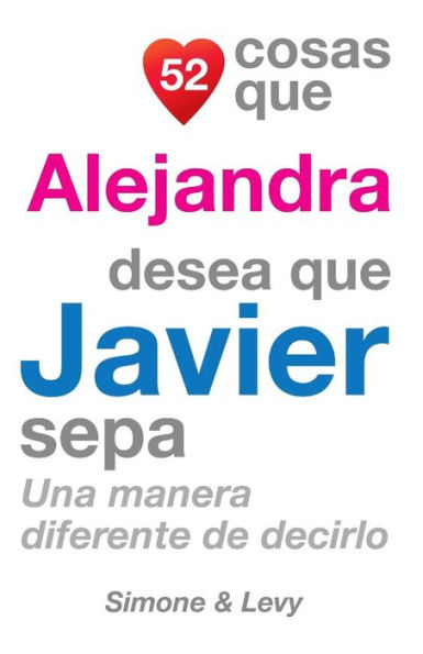 52 Cosas Que Alejandra Desea Que Javier Sepa: Una Manera Diferente de Decirlo