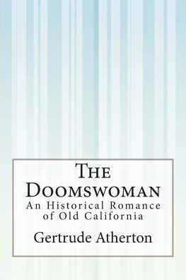 The Doomswoman: An Historical Romance of Old California