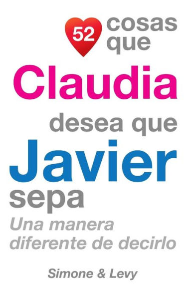 52 Cosas Que Claudia Desea Que Javier Sepa: Una Manera Diferente de Decirlo