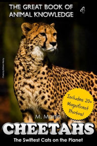 Title: Cheetahs: The Swiftest Cats on the Planet (includes 20+ magnificent photos!), Author: M Martin